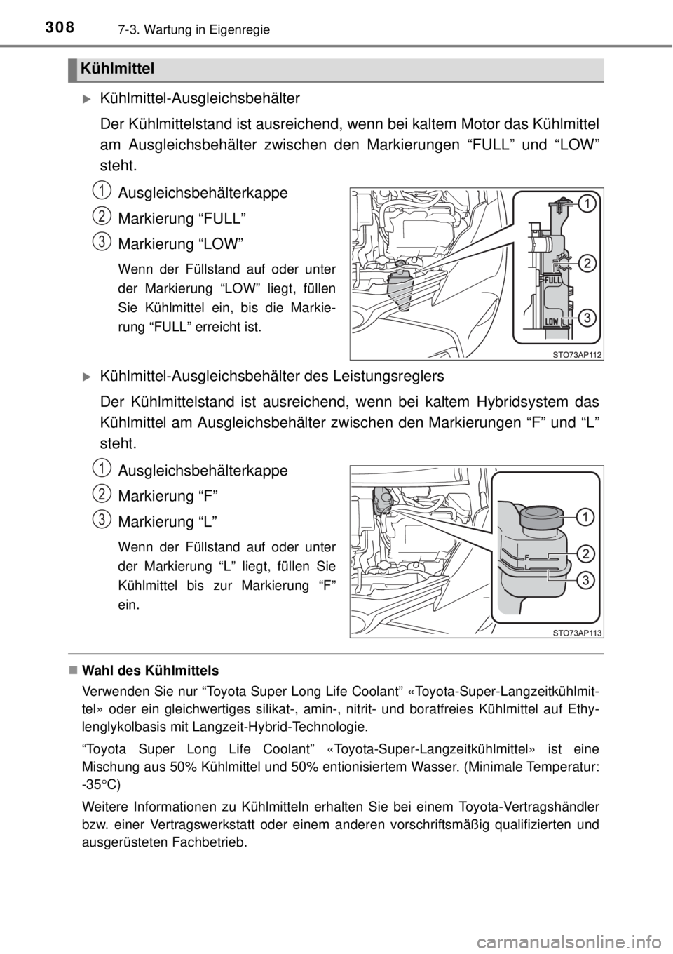 TOYOTA YARIS HYBRID 2014  Betriebsanleitungen (in German) 3087-3. Wartung in Eigenregie
Kühlmittel-Ausgleichsbehälter
Der Kühlmittelstand ist ausreichend, wenn bei kaltem Motor das Kühlmittel
am Ausgleichsbehälter zwischen den Markierungen “FULL”
