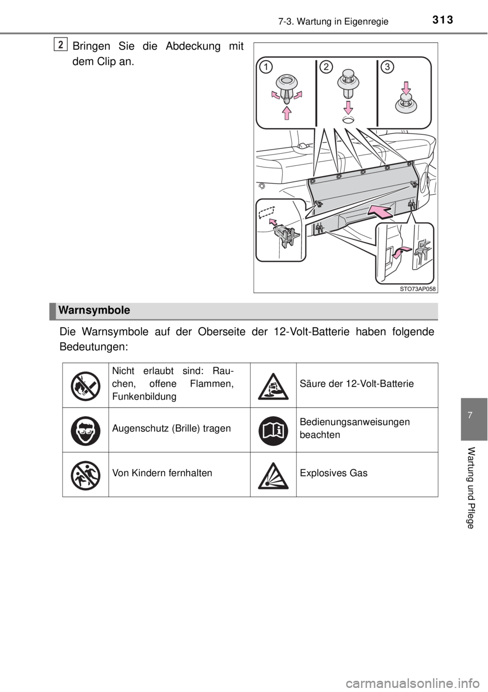 TOYOTA YARIS HYBRID 2014  Betriebsanleitungen (in German) 3137-3. Wartung in Eigenregie
7
Wartung und Pflege
Bringen Sie die Abdeckung mit
dem Clip an.
Die Warnsymbole auf der Oberseite der 12-Volt-Batterie haben folgende
Bedeutungen:2
Warnsymbole
Nicht erla