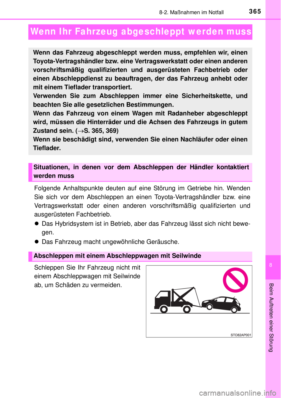 TOYOTA YARIS HYBRID 2014  Betriebsanleitungen (in German) 3658-2. Maßnahmen im Notfall
8
Beim Auftreten einer Störung
Wenn Ihr Fahrzeug abgeschleppt werden muss
Folgende Anhaltspunkte deuten auf eine Störung im Getriebe hin. Wenden
Sie sich vor dem Abschl