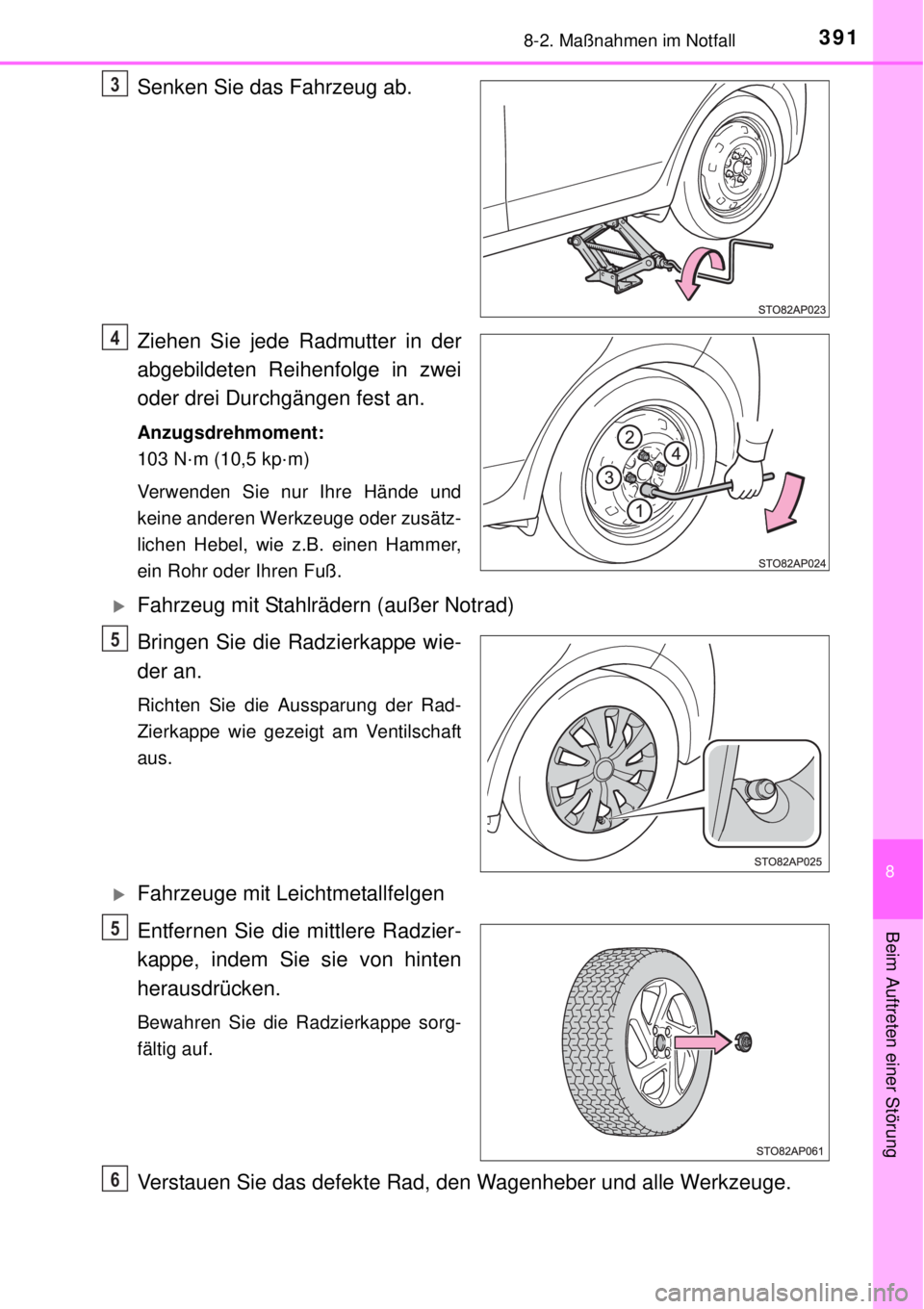 TOYOTA YARIS HYBRID 2014  Betriebsanleitungen (in German) 3918-2. Maßnahmen im Notfall
8
Beim Auftreten einer Störung
Senken Sie das Fahrzeug ab.
Ziehen Sie jede Radmutter in der
abgebildeten Reihenfolge in zwei
oder drei Durchgängen fest an.
Anzugsdrehmo