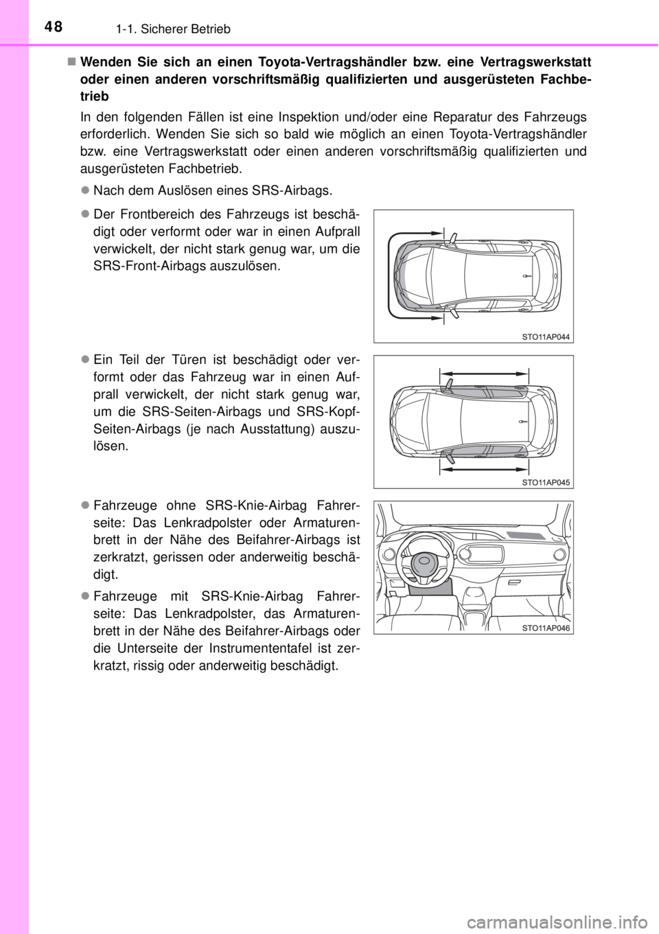 TOYOTA YARIS HYBRID 2014  Betriebsanleitungen (in German) 481-1. Sicherer Betrieb
Wenden Sie sich an einen Toyota-Vertragshändler bzw. eine Vertragswerkstatt
oder einen anderen vorschriftsmäßig qualifizierten und ausgerüsteten Fachbe-
trieb
In den fol