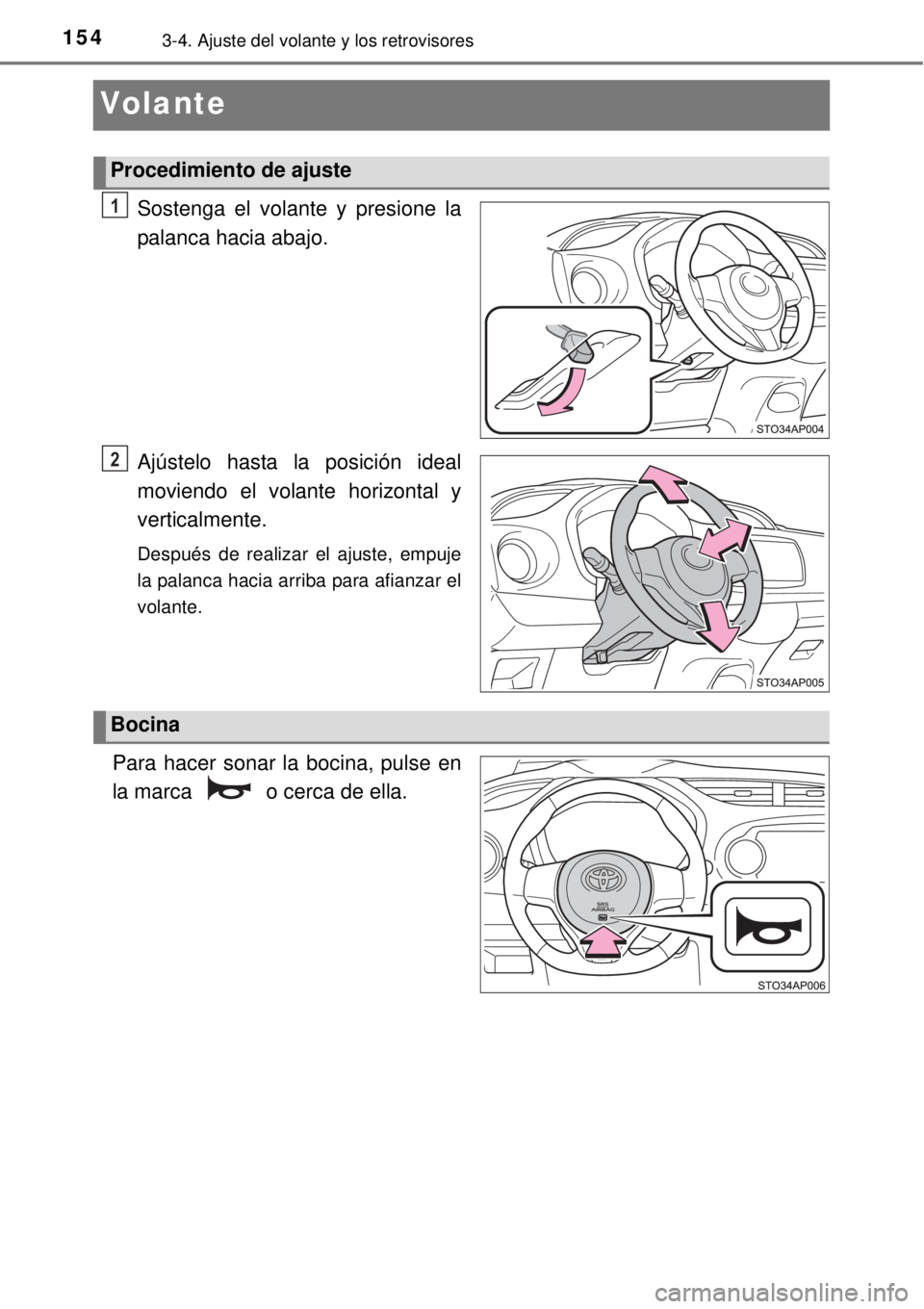 TOYOTA YARIS HYBRID 2014  Manual del propietario (in Spanish) 1543-4. Ajuste del volante y los retrovisores
Volante
Sostenga el volante y presione la
palanca hacia abajo.
Ajústelo hasta la posición ideal
moviendo el volante horizontal y
verticalmente.
Después