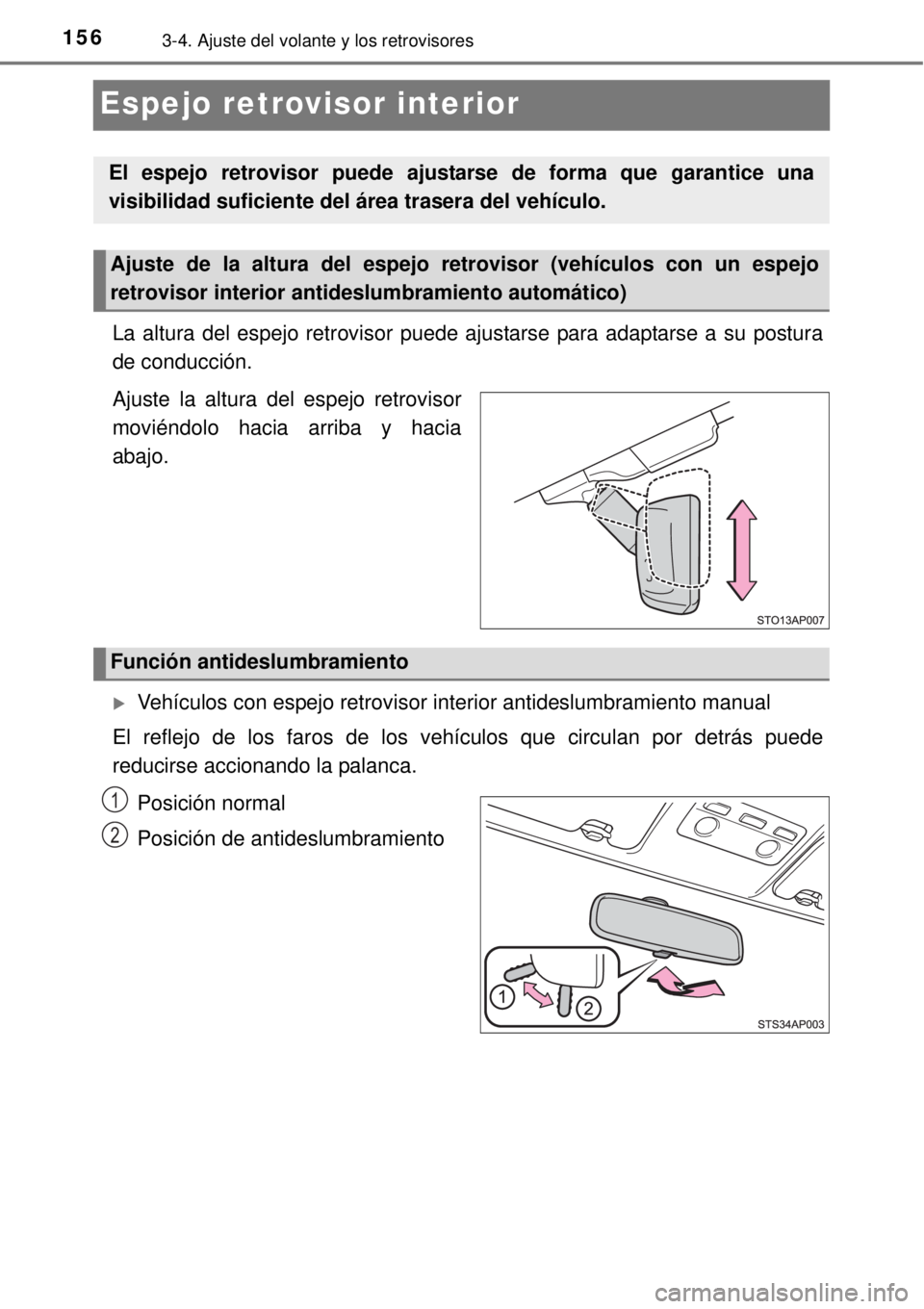 TOYOTA YARIS HYBRID 2014  Manual del propietario (in Spanish) 1563-4. Ajuste del volante y los retrovisores
Espejo retrovisor interior
La altura del espejo retrovisor puede ajustarse para adaptarse a su postura
de conducción.
Ajuste la altura del espejo retrovi