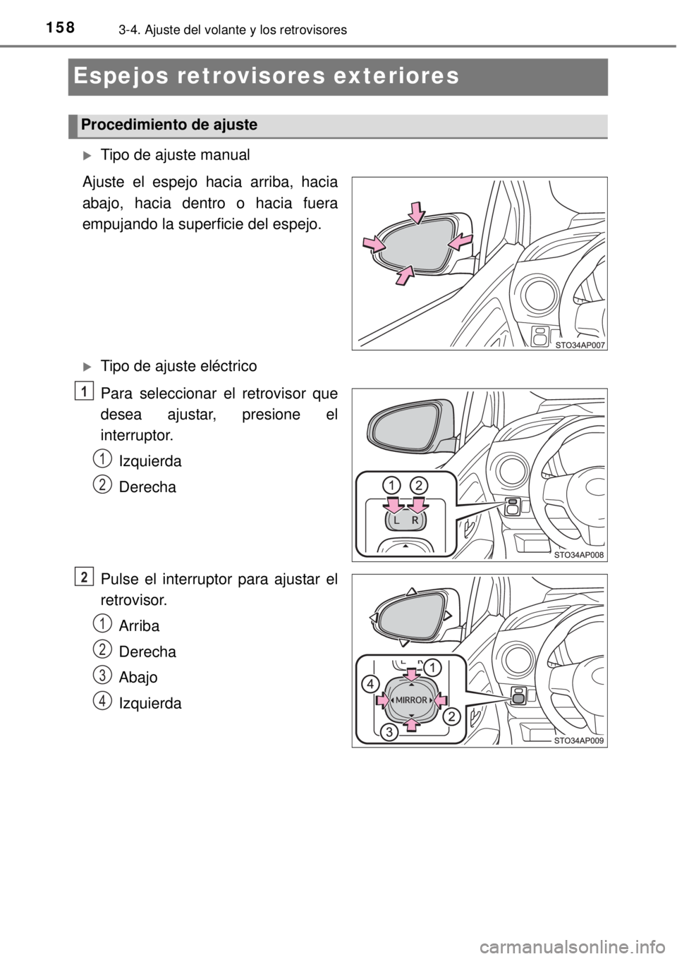 TOYOTA YARIS HYBRID 2014  Manual del propietario (in Spanish) 1583-4. Ajuste del volante y los retrovisores
Espejos retrovisores exteriores
Tipo de ajuste manual
Ajuste el espejo hacia arriba, hacia
abajo, hacia dentro o hacia fuera
empujando la superficie de