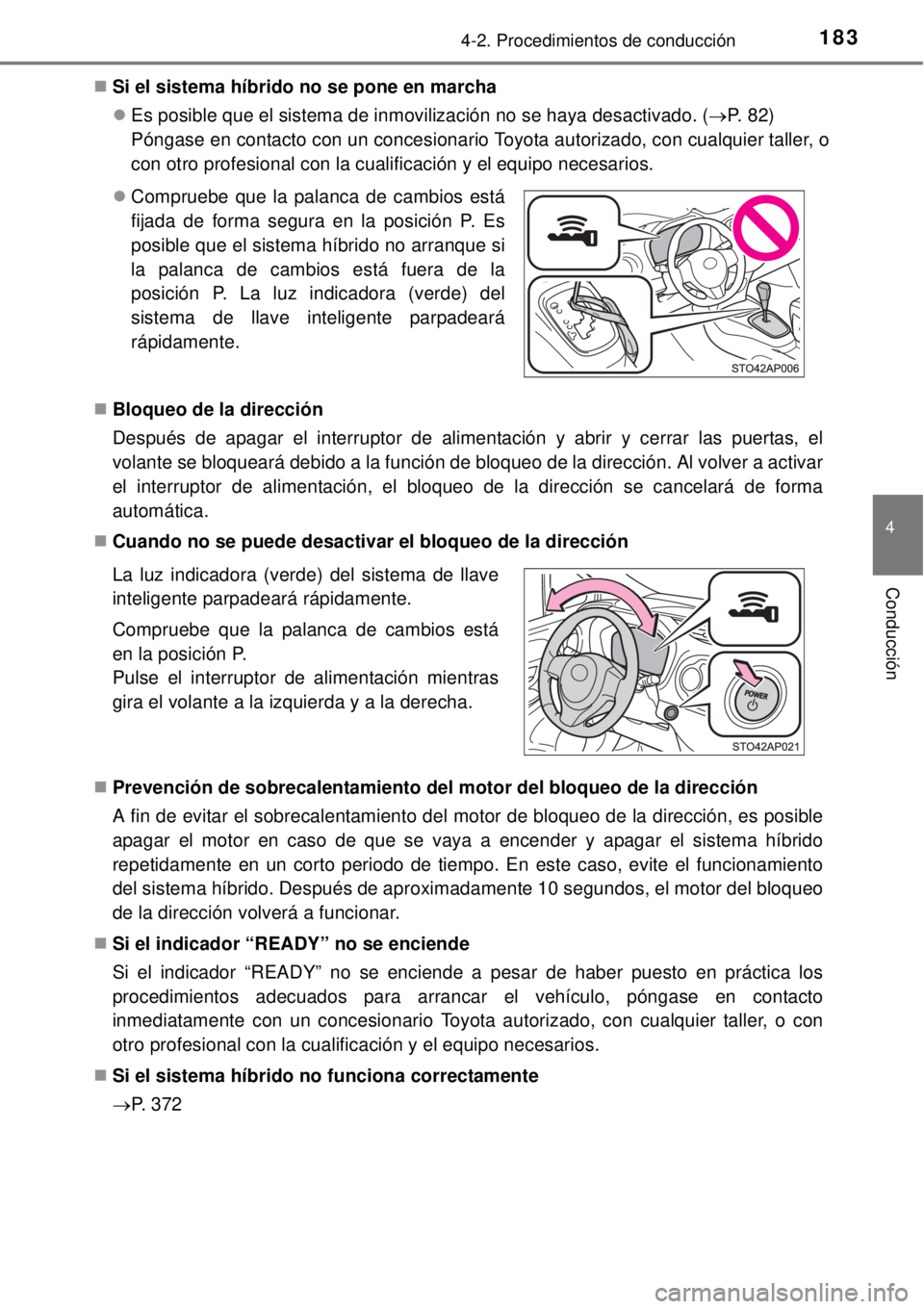TOYOTA YARIS HYBRID 2014 Manual del propietario (in Spanish) 1834-2. Procedimientos de conducción
4
Conducción
Si el sistema híbrido no se pone en marcha
Es posible que el sistema de inmovilización no se haya desactivado. (P. 82)
Póngase en conta TOYOTA YARIS HYBRID 2014 Manual del propietario (in Spanish) 1834-2. Procedimientos de conducción
4
Conducción
Si el sistema híbrido no se pone en marcha
Es posible que el sistema de inmovilización no se haya desactivado. (P. 82)
Póngase en conta