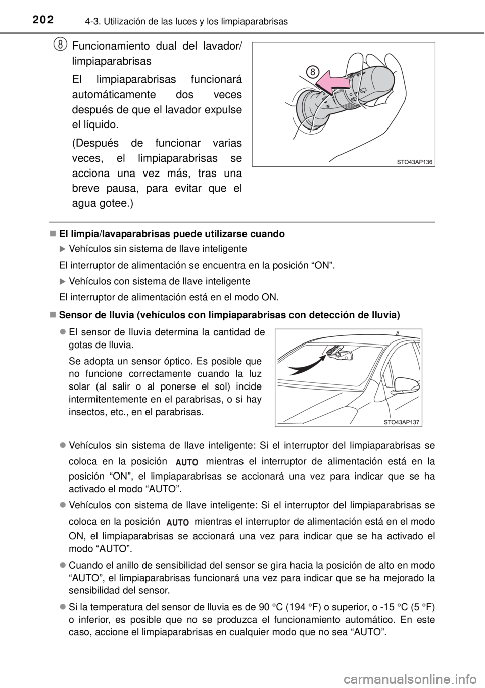 TOYOTA YARIS HYBRID 2014 Manual del propietario (in Spanish) 2024-3. Utilización de las luces y los limpiaparabrisas
Funcionamiento dual del lavador/
limpiaparabrisas
El limpiaparabrisas funcionará
automáticamente dos veces
después de que el lavador expulse TOYOTA YARIS HYBRID 2014 Manual del propietario (in Spanish) 2024-3. Utilización de las luces y los limpiaparabrisas
Funcionamiento dual del lavador/
limpiaparabrisas
El limpiaparabrisas funcionará
automáticamente dos veces
después de que el lavador expulse