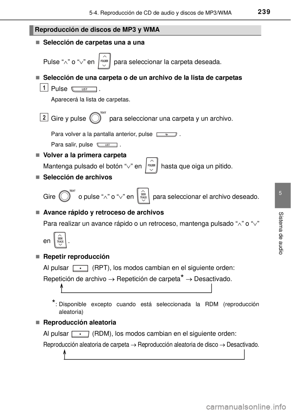 TOYOTA YARIS HYBRID 2014  Manual del propietario (in Spanish) 2395-4. Reproducción de CD de audio y discos de MP3/WMA
5
Sistema de audio
Selección de carpetas una a una
Pulse “” o “” en   para seleccionar la carpeta deseada.
Selección de u
