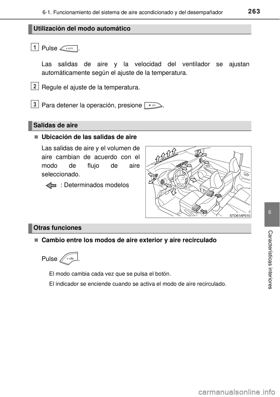 TOYOTA YARIS HYBRID 2014  Manual del propietario (in Spanish) 2636-1. Funcionamiento del sistema de aire acondicionado y del desempañador
6
Características interiores
Pulse .
Las salidas de aire y la velocidad del ventilador se ajustan
automáticamente según 