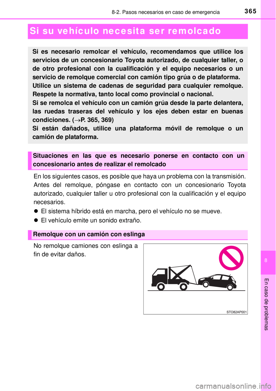 TOYOTA YARIS HYBRID 2014 Manual del propietario (in Spanish) 3658-2. Pasos necesarios en caso de emergencia
8
En caso de problemas
Si su vehículo necesita ser remolcado
En los siguientes casos, es posible que haya un problema con la transmisión.
Antes del rem TOYOTA YARIS HYBRID 2014 Manual del propietario (in Spanish) 3658-2. Pasos necesarios en caso de emergencia
8
En caso de problemas
Si su vehículo necesita ser remolcado
En los siguientes casos, es posible que haya un problema con la transmisión.
Antes del rem