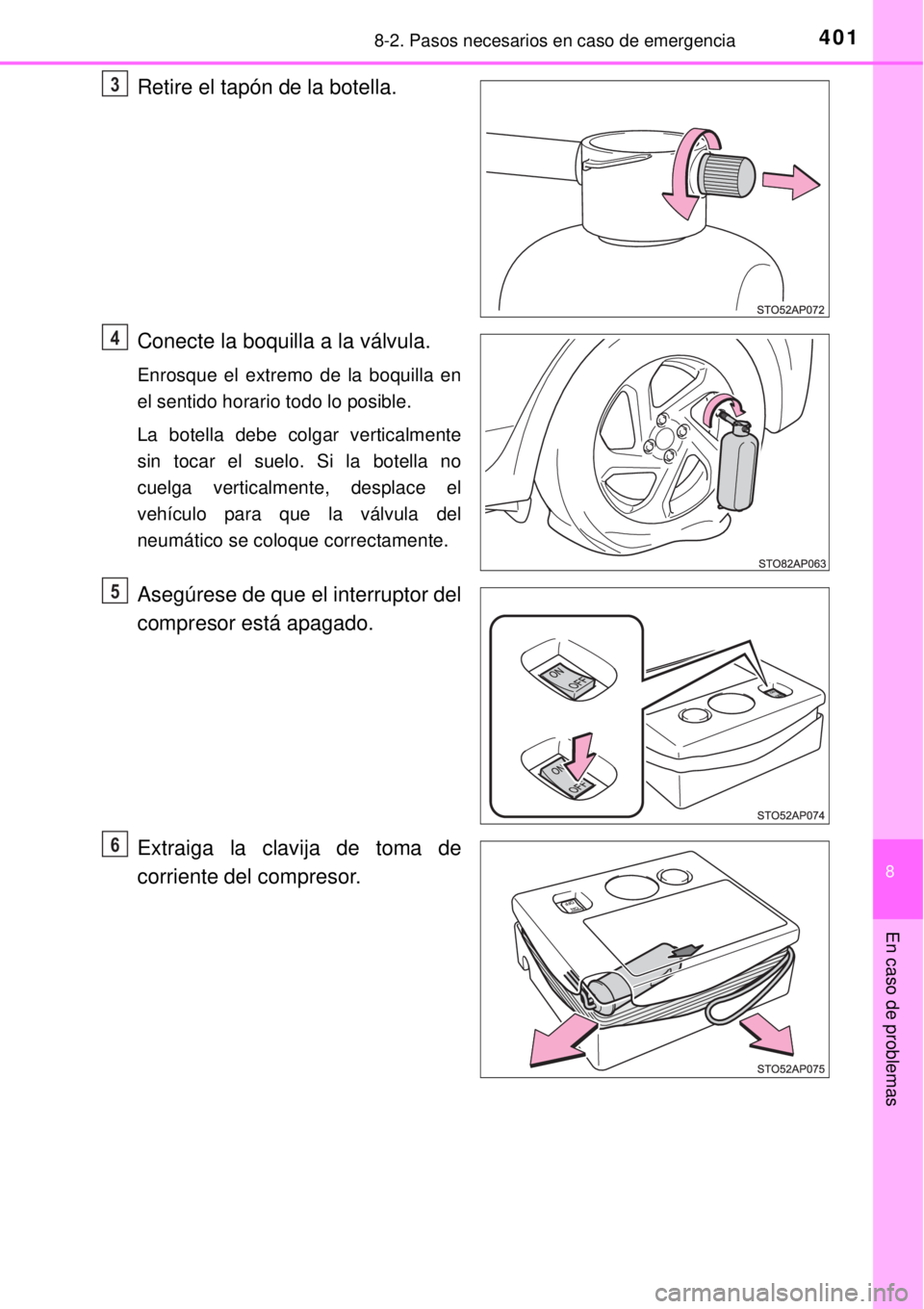 TOYOTA YARIS HYBRID 2014  Manual del propietario (in Spanish) 4018-2. Pasos necesarios en caso de emergencia
8
En caso de problemas
Retire el tapón de la botella.
Conecte la boquilla a la válvula.
Enrosque el extremo de la boquilla en
el sentido horario todo l