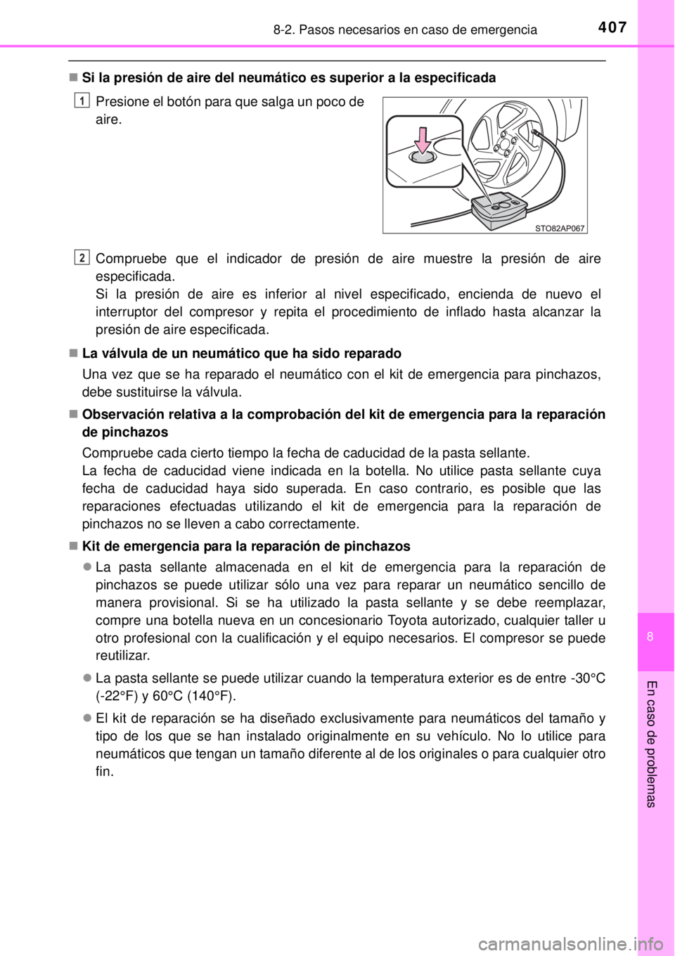 TOYOTA YARIS HYBRID 2014  Manual del propietario (in Spanish) 4078-2. Pasos necesarios en caso de emergencia
8
En caso de problemas
Si la presión de aire del neumático es superior a la especificada
Compruebe que el indicador de presión de aire muestre la p