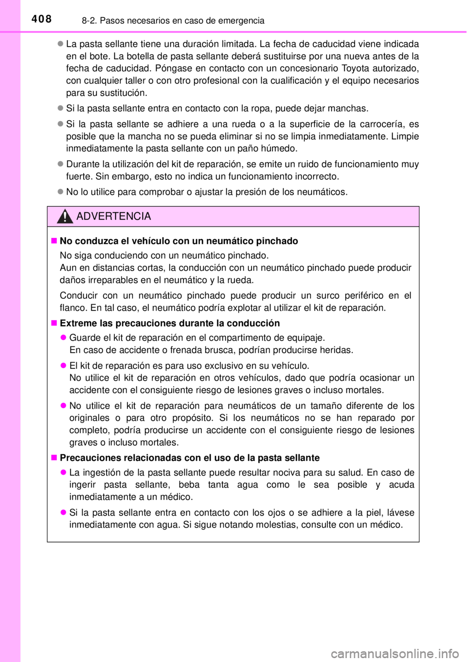 TOYOTA YARIS HYBRID 2014  Manual del propietario (in Spanish) 4088-2. Pasos necesarios en caso de emergencia
La pasta sellante tiene una duración limitada. La fecha de caducidad viene indicada
en el bote. La botella de pasta sellante deberá sustituirse por 