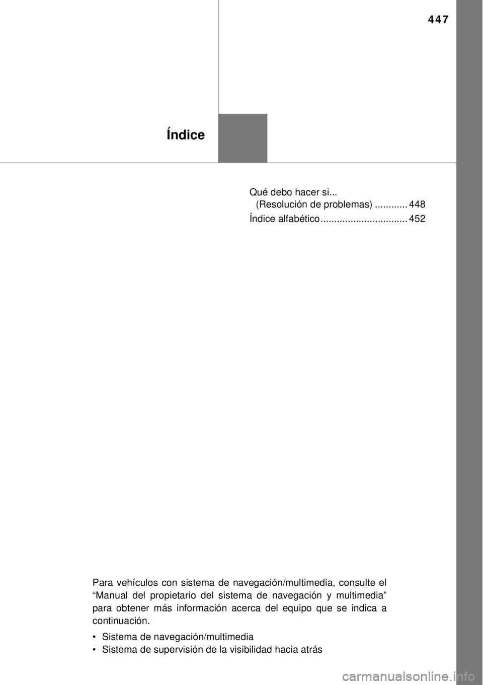 TOYOTA YARIS HYBRID 2014  Manual del propietario (in Spanish) 447
Índice
Qué debo hacer si... 
(Resolución de problemas) ............ 448
Índice alfabético ................................ 452
Para vehículos con sistema de navegación/multimedia, consulte 