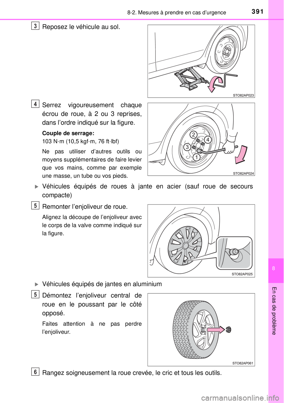 TOYOTA YARIS HYBRID 2014  Manuel du propriétaire (in French) 3918-2. Mesures à prendre en cas d’urgence
8
En cas de problème
Reposez le véhicule au sol.
Serrez vigoureusement chaque
écrou de roue, à 2 ou 3 reprises,
dans l’ordre indiqué sur la figure.