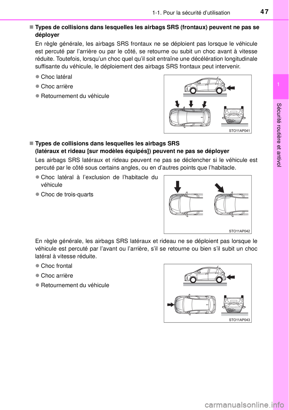TOYOTA YARIS HYBRID 2014  Manuel du propriétaire (in French) 471-1. Pour la sécurité d’utilisation
1
Sécurité routière et antivol
Types de collisions dans lesquelles les airbags SRS (frontaux) peuvent ne pas se
déployer
En règle générale, les airb