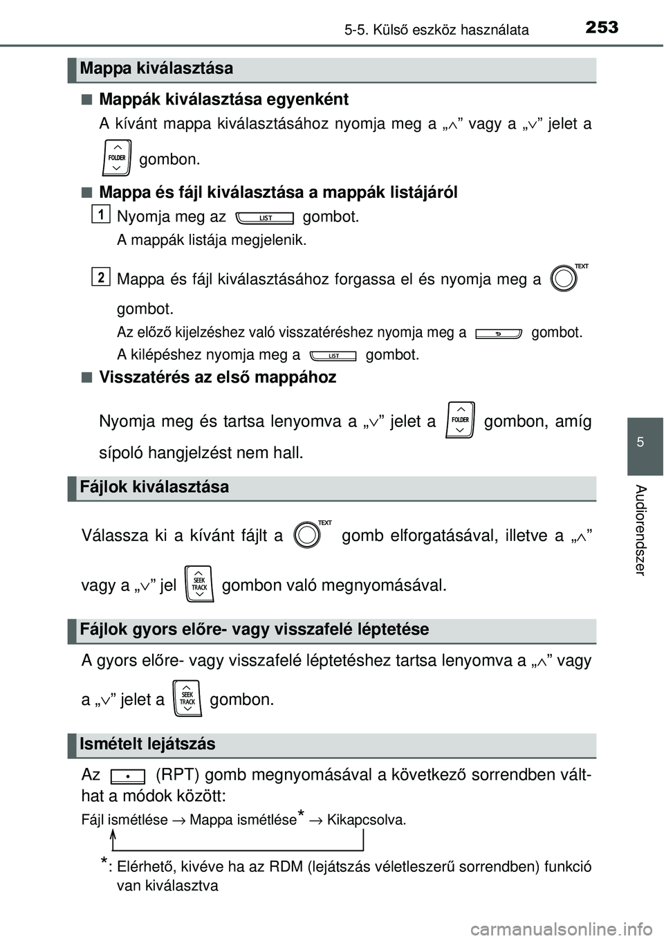 TOYOTA YARIS HYBRID 2014  Kezelési útmutató (in Hungarian) 2535-5. Külső eszköz használata
5
Audiorendszer
�QMappák kiválasztása egyenként
A kívánt mappa kiválasztásához nyomja meg a „∧” vagy a „∨” jelet a
 gombon.
�QMappa és fájl k