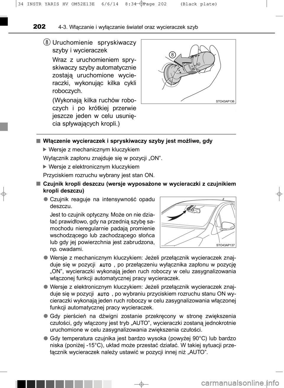 TOYOTA YARIS HYBRID 2014 Instrukcja obsługi (in Polish) Uruchomienie spryskiwaczy
szyby i wycieraczek
Wraz z uruchomieniem spry-
skiwaczy szyby automatycznie
zostajà uruchomione wycie-
raczki, wykonujàc kilka cykli
roboczych.
(Wykonajà kilka r TOYOTA YARIS HYBRID 2014 Instrukcja obsługi (in Polish) Uruchomienie spryskiwaczy
szyby i wycieraczek
Wraz z uruchomieniem spry-
skiwaczy szyby automatycznie
zostajà uruchomione wycie-
raczki, wykonujàc kilka cykli
roboczych.
(Wykonajà kilka r