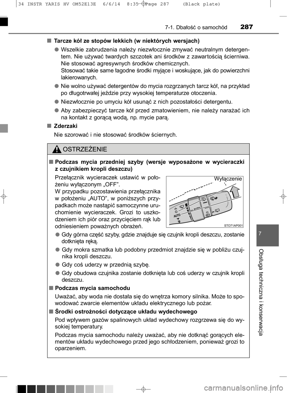 TOYOTA YARIS HYBRID 2014 Instrukcja obsługi (in Polish) Tarcze kó∏ ze stopów lekkich (w niektórych wersjach)
Wszelkie zabrudzenia nale˝y niezw∏ocznie zmywaç neutralnym detergen-
tem. Nie u˝ywaç twardych szczotek ani Êrodków z zawar toÊc TOYOTA YARIS HYBRID 2014 Instrukcja obsługi (in Polish) Tarcze kó∏ ze stopów lekkich (w niektórych wersjach)
Wszelkie zabrudzenia nale˝y niezw∏ocznie zmywaç neutralnym detergen-
tem. Nie u˝ywaç twardych szczotek ani Êrodków z zawar toÊc