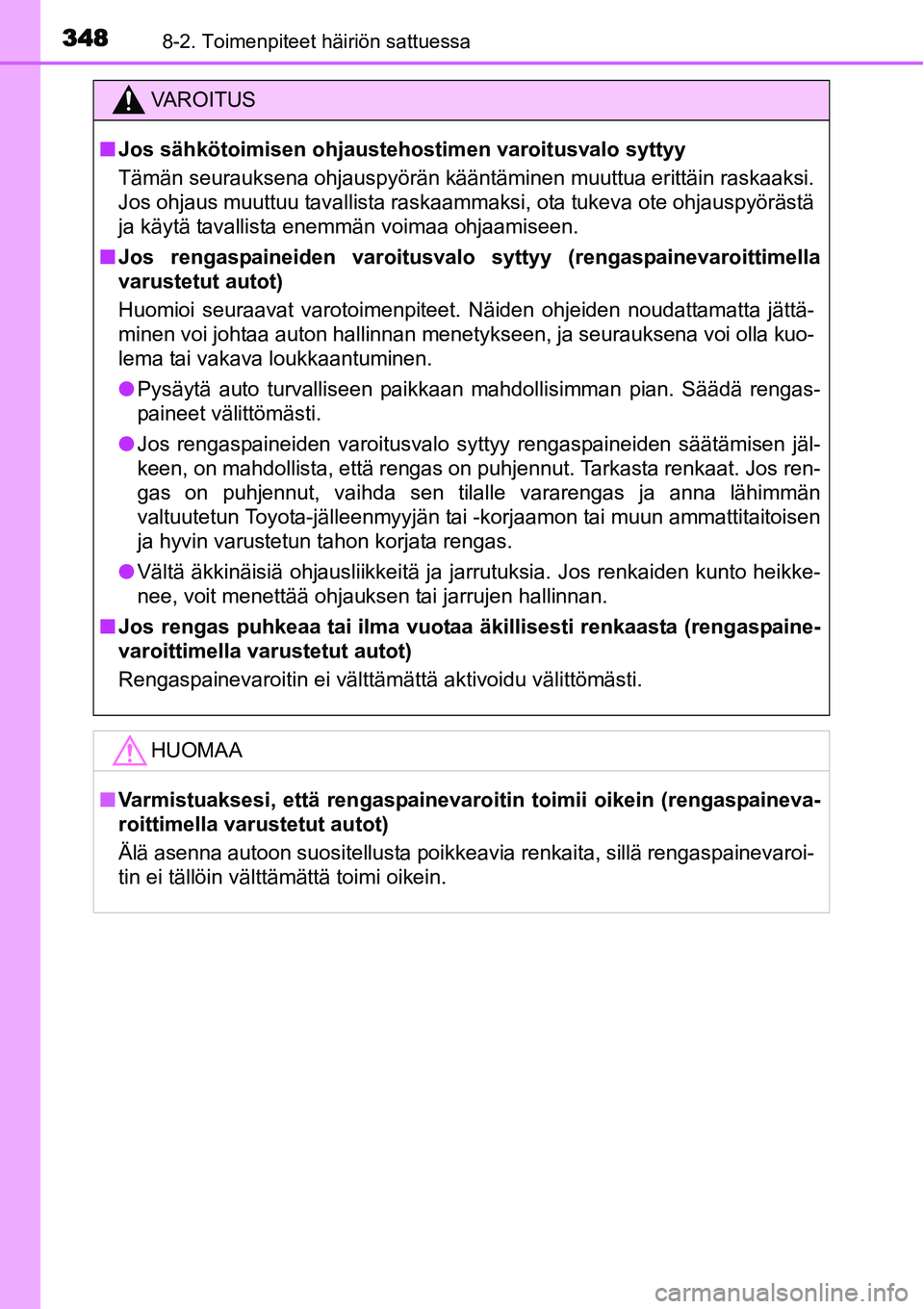 TOYOTA YARIS HYBRID 2014 Omistajan Käsikirja (in Finnish) 3488-2. Toimenpiteet häiriön sattuessa
VAROITUS
■Jos sähkötoimisen ohjaustehostimen varoitusvalo syttyy
Tämän seurauksena ohjauspyörän kääntäminen muuttua erittäin raskaaksi.
Jos ohjaus TOYOTA YARIS HYBRID 2014 Omistajan Käsikirja (in Finnish) 3488-2. Toimenpiteet häiriön sattuessa
VAROITUS
■Jos sähkötoimisen ohjaustehostimen varoitusvalo syttyy
Tämän seurauksena ohjauspyörän kääntäminen muuttua erittäin raskaaksi.
Jos ohjaus