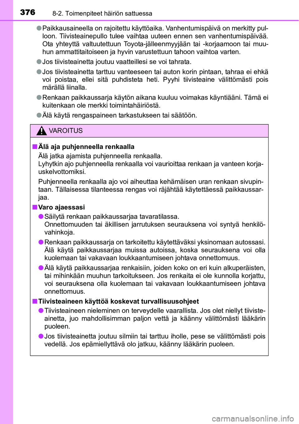 TOYOTA YARIS HYBRID 2014 Omistajan Käsikirja (in Finnish) 3768-2. Toimenpiteet häiriön sattuessa
●Paikkausaineella on rajoitettu käyttöaika. Vanhentumispäivä on merkitty pul-
loon. Tiivisteainepullo tulee vaihtaa uuteen ennen sen vanhentumispäivää TOYOTA YARIS HYBRID 2014 Omistajan Käsikirja (in Finnish) 3768-2. Toimenpiteet häiriön sattuessa
●Paikkausaineella on rajoitettu käyttöaika. Vanhentumispäivä on merkitty pul-
loon. Tiivisteainepullo tulee vaihtaa uuteen ennen sen vanhentumispäivää