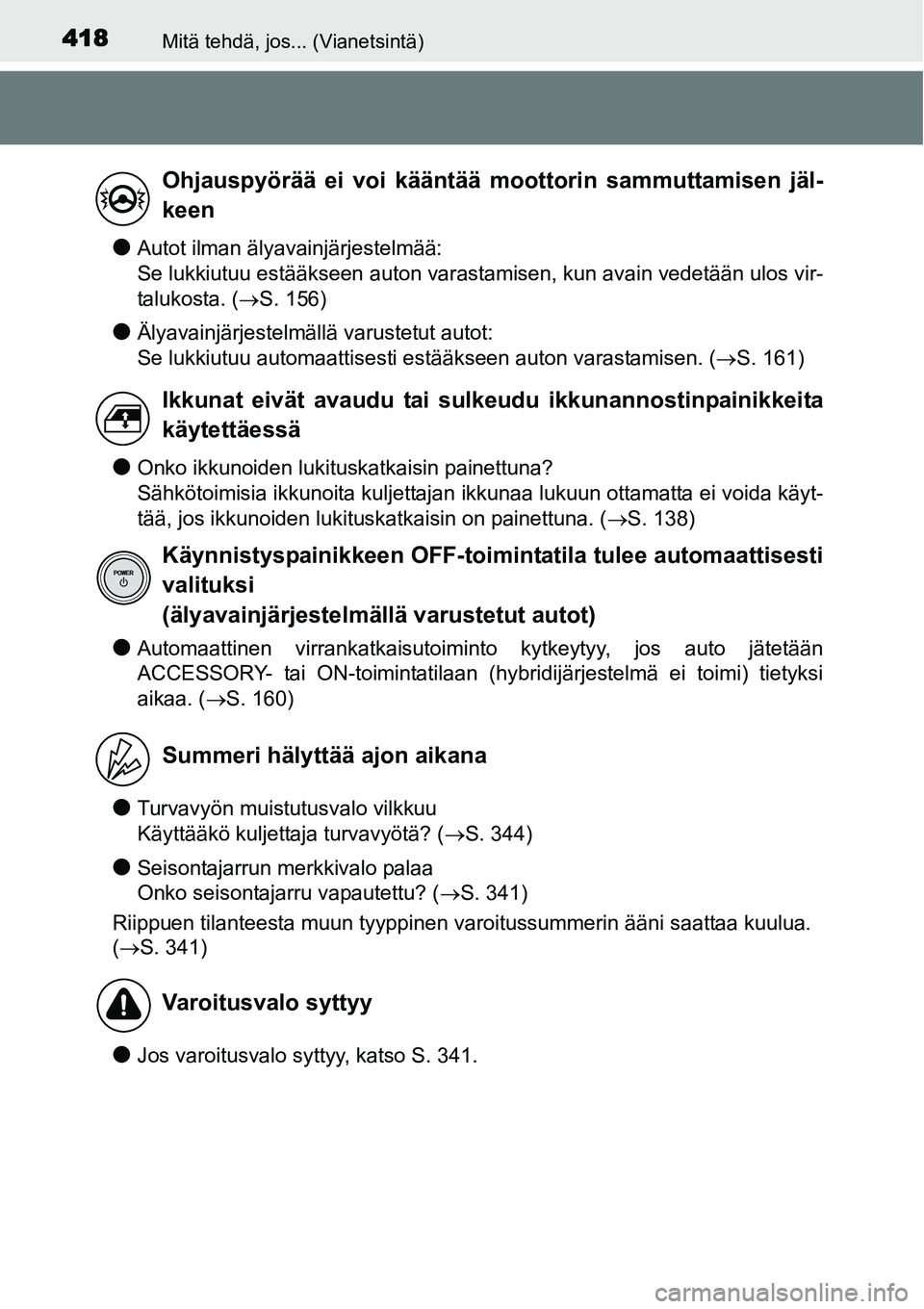 TOYOTA YARIS HYBRID 2014 Omistajan Käsikirja (in Finnish) 418Mitä tehdä, jos... (Vianetsintä)
●Autot ilman älyavainjärjestelmää:
Se lukkiutuu estääkseen auton varastamisen, kun avain vedetään ulos vir-
talukosta. (→S. 156)
●Älyavainjärjes TOYOTA YARIS HYBRID 2014 Omistajan Käsikirja (in Finnish) 418Mitä tehdä, jos... (Vianetsintä)
●Autot ilman älyavainjärjestelmää:
Se lukkiutuu estääkseen auton varastamisen, kun avain vedetään ulos vir-
talukosta. (→S. 156)
●Älyavainjärjes