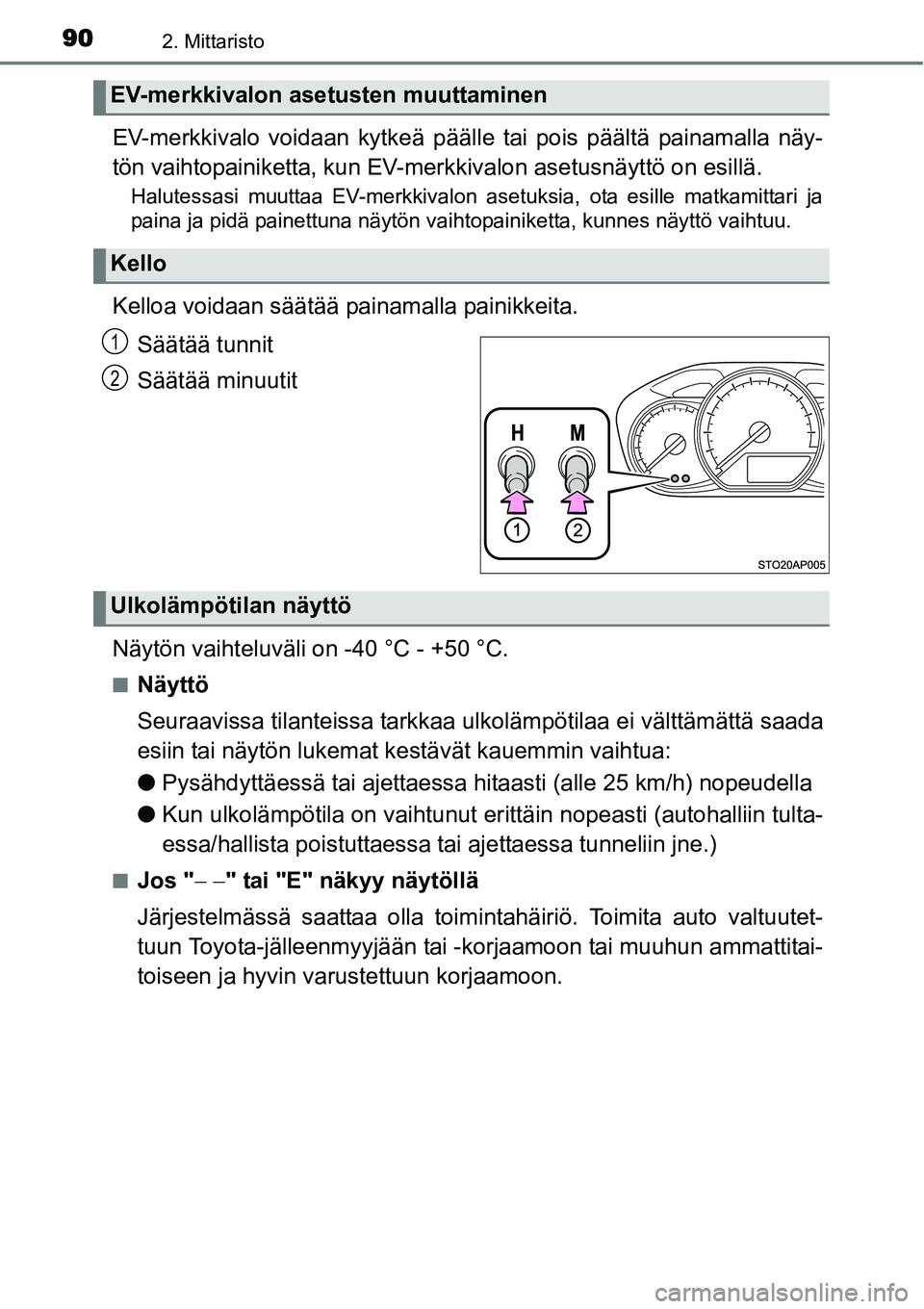 TOYOTA YARIS HYBRID 2014 Omistajan Käsikirja (in Finnish) 902. Mittaristo
EV-merkkivalo voidaan kytkeä päälle tai pois päältä painamalla näy-
tön vaihtopainiketta, kun EV-merkkivalon asetusnäyttö on esillä.
Halutessasi muuttaa EV-merkkivalon asetu TOYOTA YARIS HYBRID 2014 Omistajan Käsikirja (in Finnish) 902. Mittaristo
EV-merkkivalo voidaan kytkeä päälle tai pois päältä painamalla näy-
tön vaihtopainiketta, kun EV-merkkivalon asetusnäyttö on esillä.
Halutessasi muuttaa EV-merkkivalon asetu