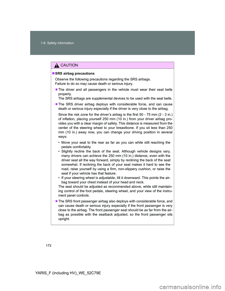 TOYOTA YARIS HYBRID 2012 Owners Manual 172 1-8. Safety information
YARIS_F (including HV)_WE_52C79E
CAUTION
SRS airbag precautions
Observe the following precautions regarding the SRS airbags.
Failure to do so may cause death or serious TOYOTA YARIS HYBRID 2012 Owners Manual 172 1-8. Safety information
YARIS_F (including HV)_WE_52C79E
CAUTION
SRS airbag precautions
Observe the following precautions regarding the SRS airbags.
Failure to do so may cause death or serious