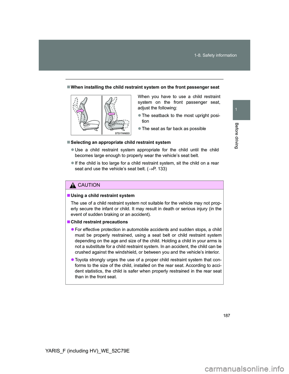TOYOTA YARIS HYBRID 2012  Owners Manual 187 1-8. Safety information
1
Before driving
YARIS_F (including HV)_WE_52C79E
When installing the child restraint system on the front passenger seat
Selecting an appropriate child restraint syst