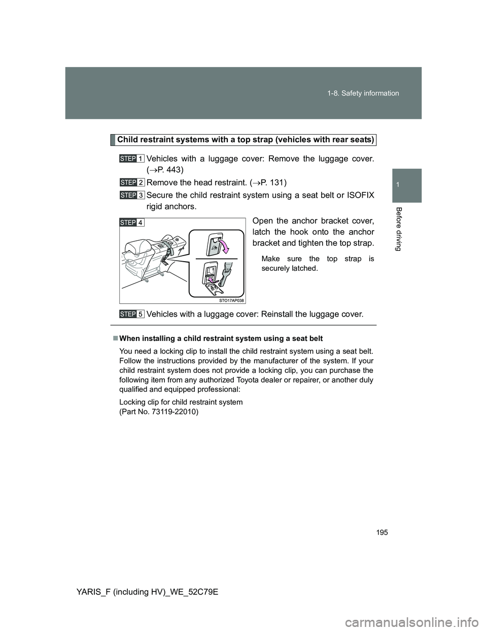 TOYOTA YARIS HYBRID 2012  Owners Manual 195 1-8. Safety information
1
Before driving
YARIS_F (including HV)_WE_52C79E
Child restraint systems with a top strap (vehicles with rear seats)
Vehicles with a luggage cover: Remove the luggage cove