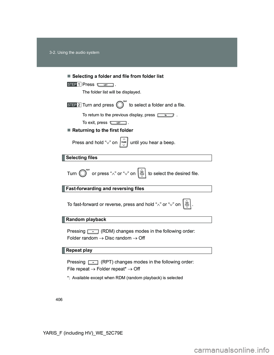 TOYOTA YARIS HYBRID 2012  Owners Manual 406 3-2. Using the audio system
YARIS_F (including HV)_WE_52C79ESelecting a folder and file from folder list
Press .
The folder list will be displayed.
Turn and press   to select a folder and a fil