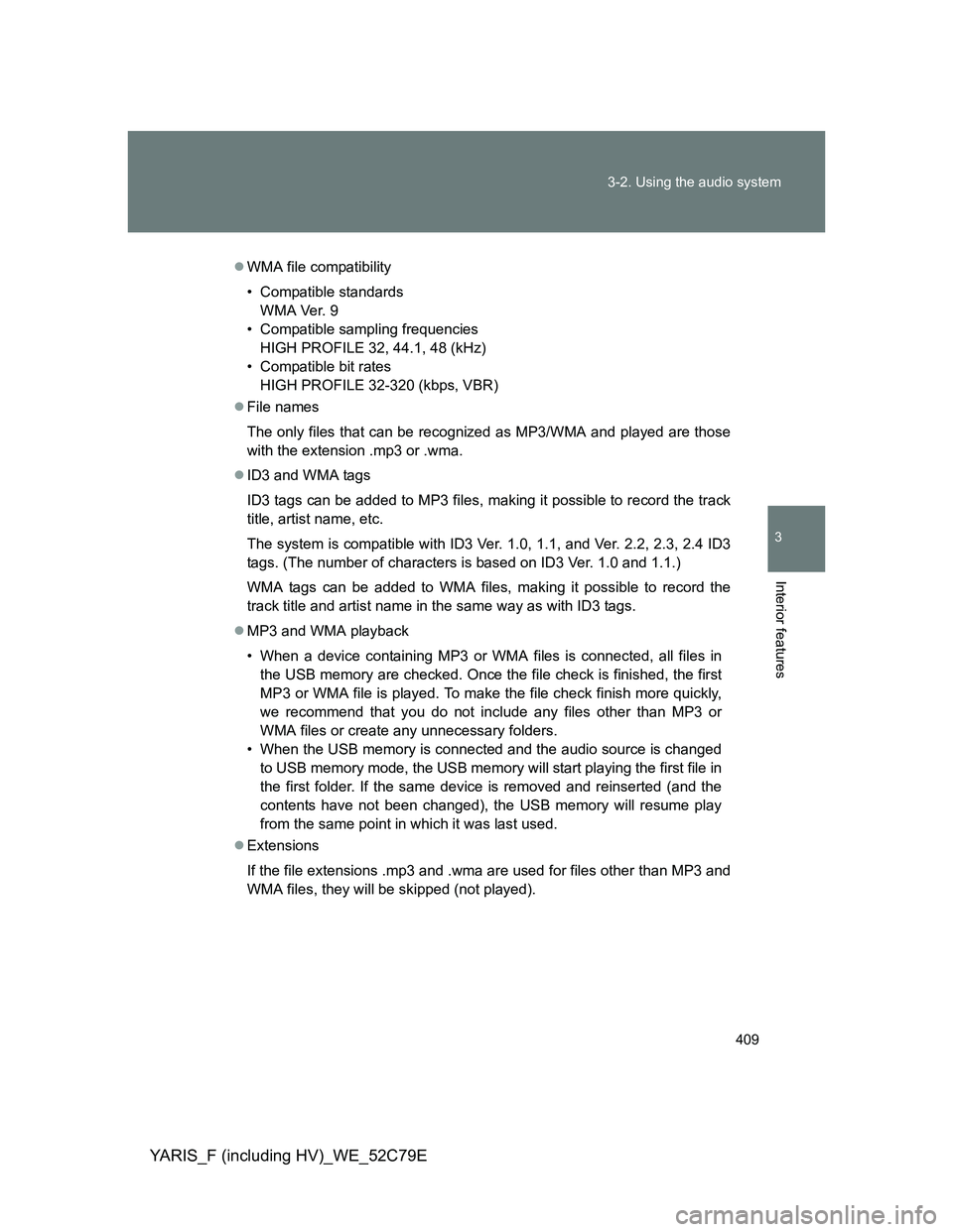 TOYOTA YARIS HYBRID 2012  Owners Manual 409 3-2. Using the audio system
3
Interior features
YARIS_F (including HV)_WE_52C79E
WMA file compatibility
• Compatible standards
WMA Ver. 9
• Compatible sampling frequencies
HIGH PROFILE 32, 