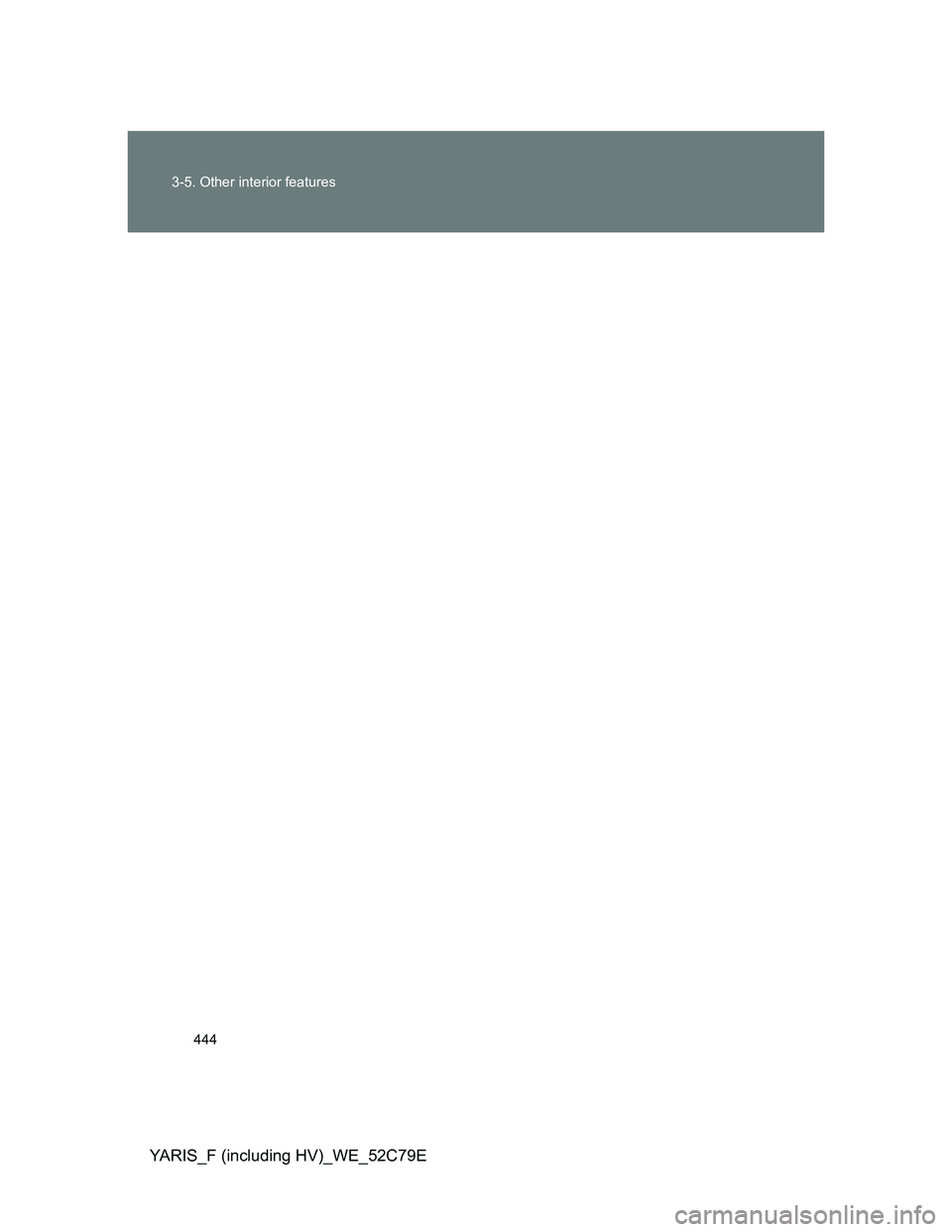 TOYOTA YARIS HYBRID 2012  Owners Manual 444 3-5. Other interior features
YARIS_F (including HV)_WE_52C79E 