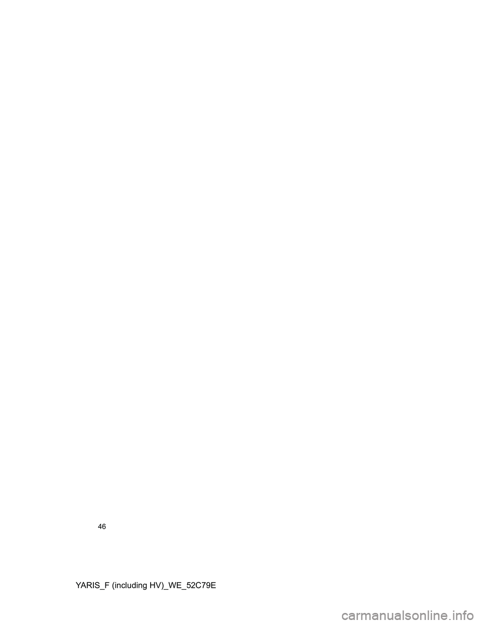 TOYOTA YARIS HYBRID 2012  Owners Manual YARIS_F (including HV)_WE_52C79E
46 