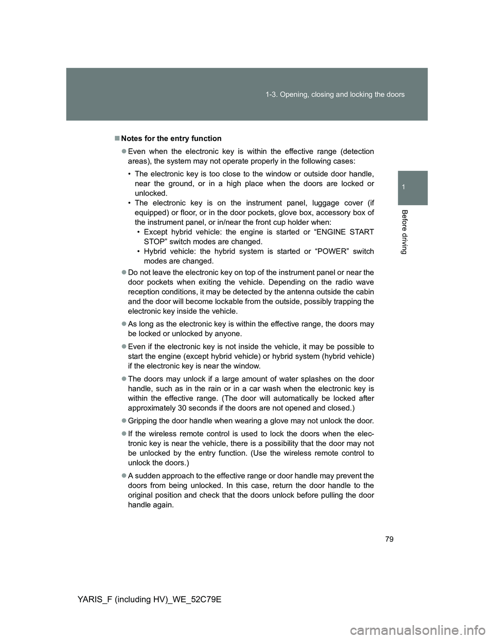 TOYOTA YARIS HYBRID 2012 Owners Manual 79 1-3. Opening, closing and locking the doors
1
Before driving
YARIS_F (including HV)_WE_52C79E
Notes for the entry function
Even when the electronic key is within the effective range (detectio TOYOTA YARIS HYBRID 2012 Owners Manual 79 1-3. Opening, closing and locking the doors
1
Before driving
YARIS_F (including HV)_WE_52C79E
Notes for the entry function
Even when the electronic key is within the effective range (detectio