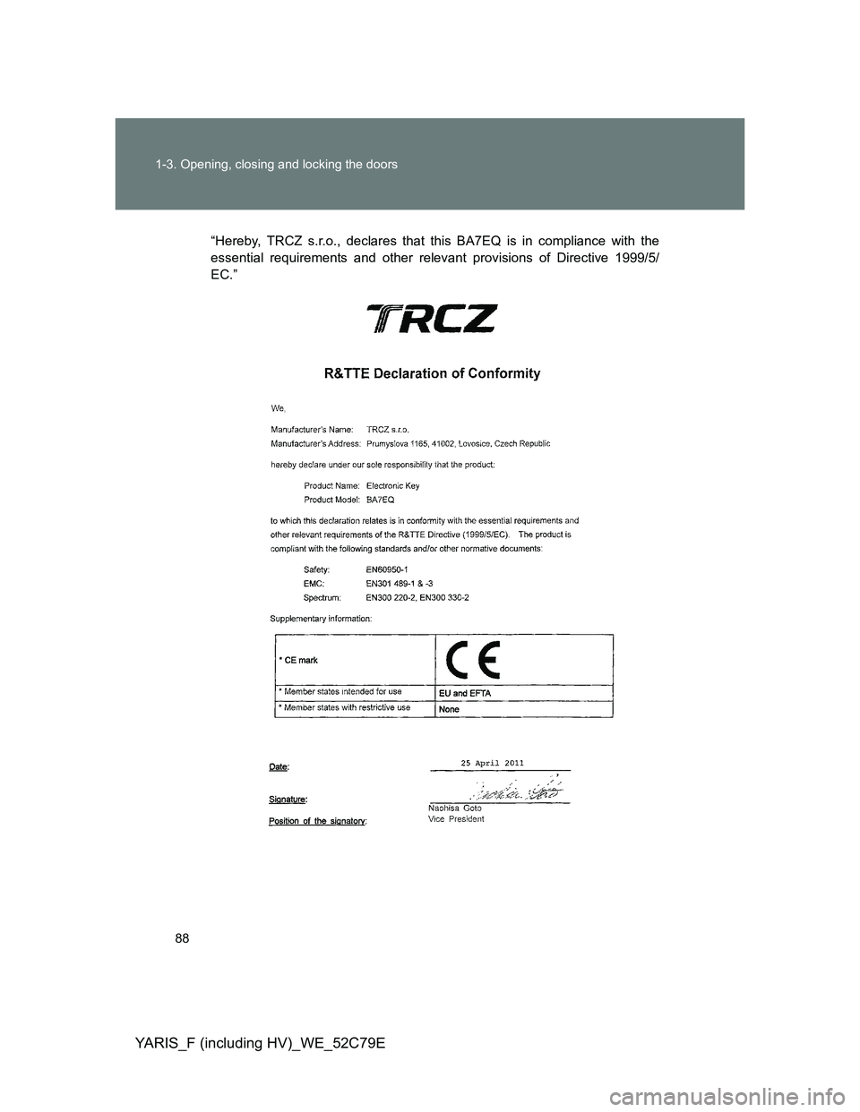 TOYOTA YARIS HYBRID 2012  Owners Manual 88 1-3. Opening, closing and locking the doors
YARIS_F (including HV)_WE_52C79E
“Hereby, TRCZ s.r.o., declares that this BA7EQ is in compliance with the
essential requirements and other relevant pro
