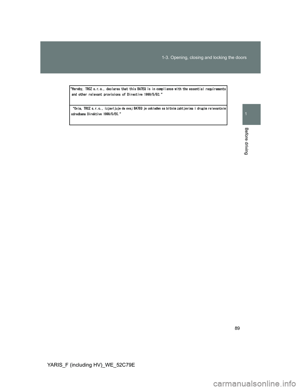 TOYOTA YARIS HYBRID 2012  Owners Manual 89 1-3. Opening, closing and locking the doors
1
Before driving
YARIS_F (including HV)_WE_52C79E 