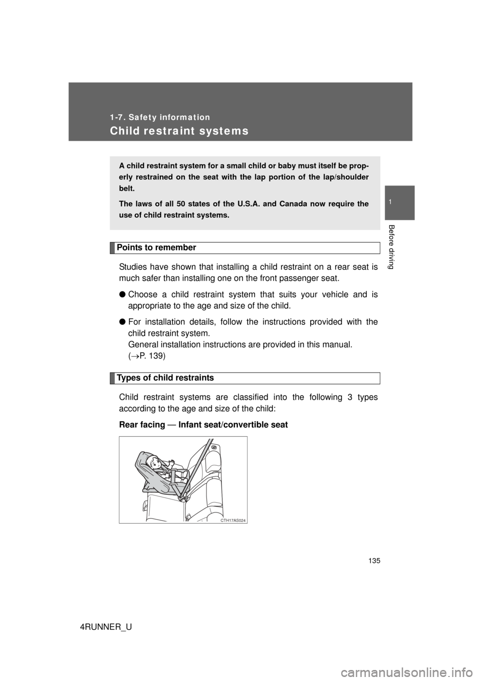 TOYOTA 4RUNNER 2010 N280 / 5.G Owners Manual 135
1
1-7. Safety information
Before driving
4RUNNER_U
Child restraint systems
Points to rememberStudies have shown that installing a child restraint on a rear seat is
much safer than installing one o
