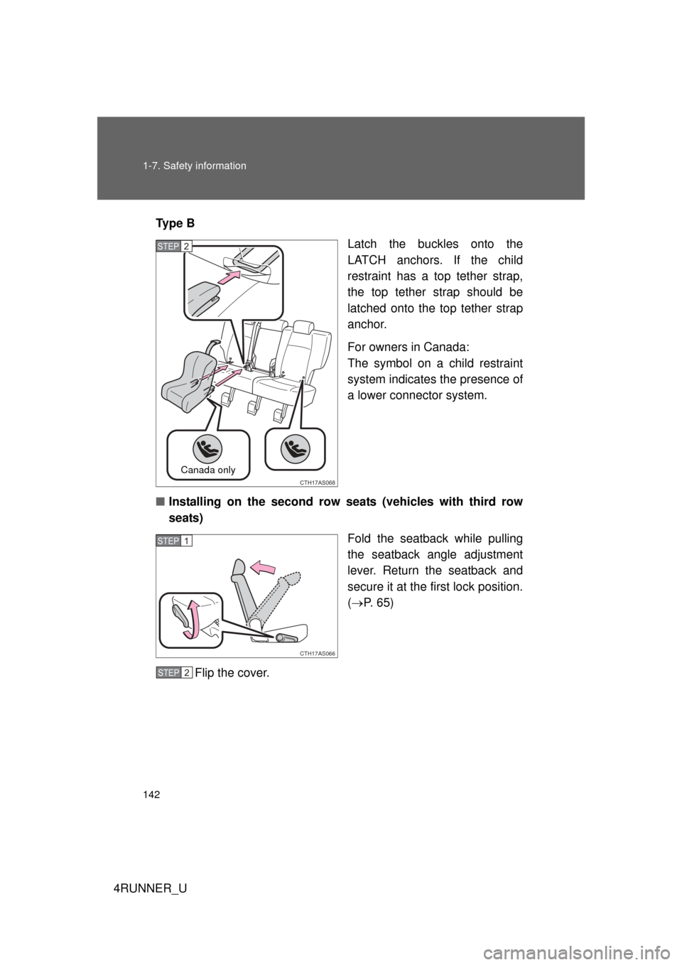 TOYOTA 4RUNNER 2010 N280 / 5.G Owners Manual 142 1-7. Safety information
4RUNNER_UTy p e  B
Latch the buckles onto the
LATCH anchors. If the child
restraint has a top tether strap,
the top tether strap should be
latched onto the top tether strap