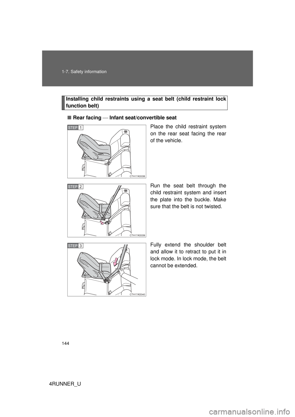 TOYOTA 4RUNNER 2010 N280 / 5.G Owners Manual 144 1-7. Safety information
4RUNNER_U
Installing child restraints using a seat belt (child restraint lock
function belt)
■ Rear facing   Infant seat/convertible seat
Place the child restraint sys