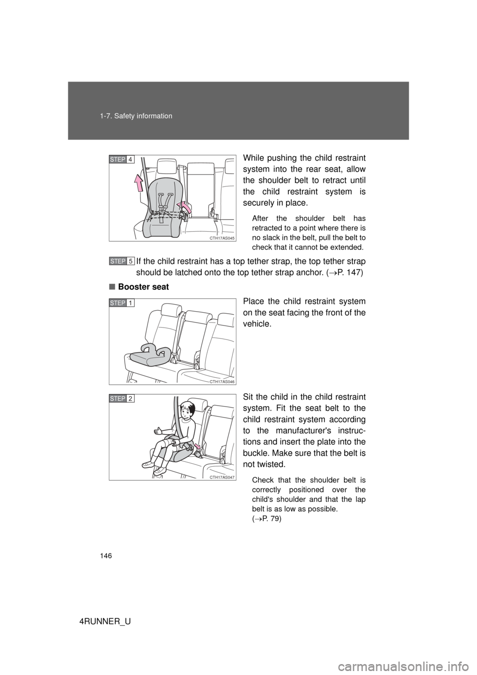 TOYOTA 4RUNNER 2010 N280 / 5.G Owners Manual 146 1-7. Safety information
4RUNNER_UWhile pushing the child restraint
system into the rear seat, allow
the shoulder belt to retract until
the child restraint system is
securely in place.
After the sh