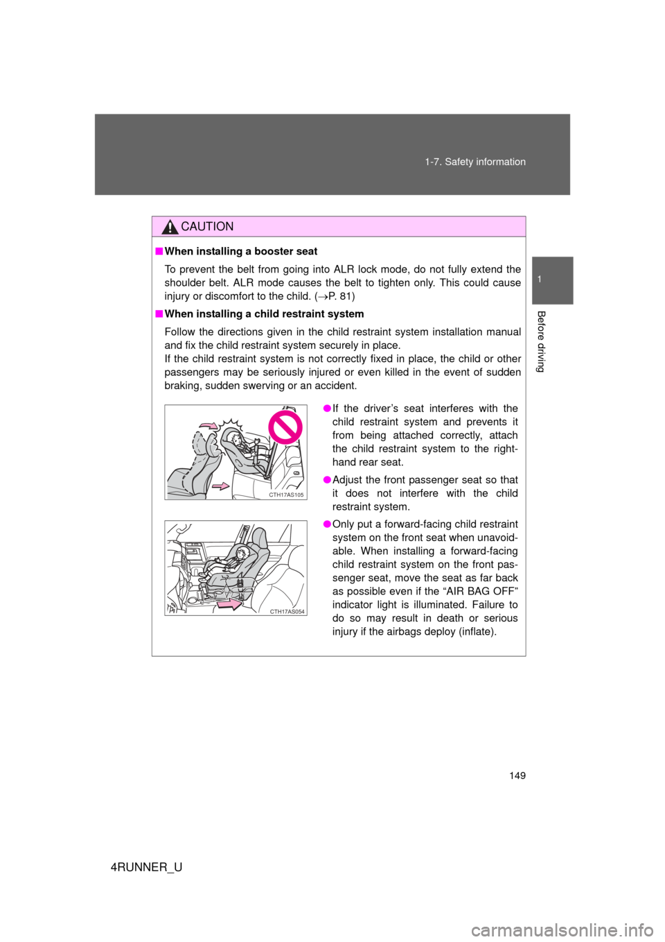 TOYOTA 4RUNNER 2010 N280 / 5.G Owners Manual 149
1-7. Safety information
1
Before driving
4RUNNER_U
CAUTION
■
When installing a booster seat
To prevent the belt from going into ALR lock mode, do not fully extend the
shoulder belt. ALR mode ca TOYOTA 4RUNNER 2010 N280 / 5.G Owners Manual 149
1-7. Safety information
1
Before driving
4RUNNER_U
CAUTION
■
When installing a booster seat
To prevent the belt from going into ALR lock mode, do not fully extend the
shoulder belt. ALR mode ca