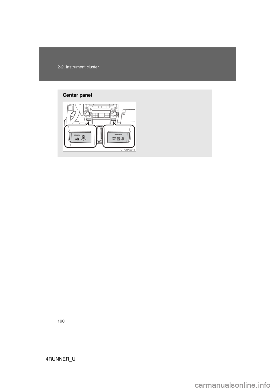 TOYOTA 4RUNNER 2010 N280 / 5.G Owners Manual 190 2-2. Instrument cluster
4RUNNER_U
Center panel
CTH22AS015 