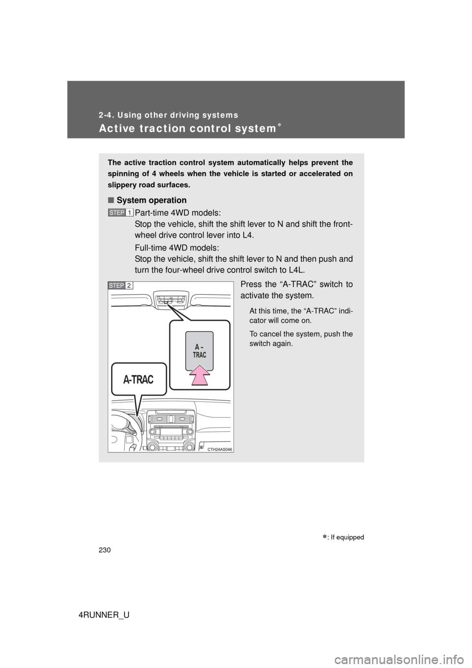TOYOTA 4RUNNER 2010 N280 / 5.G Owners Manual 230
2-4. Using other driving systems
4RUNNER_U
Active traction control system
The active traction control system automatically helps prevent the
spinning of 4 wheels when the vehicle is started or 