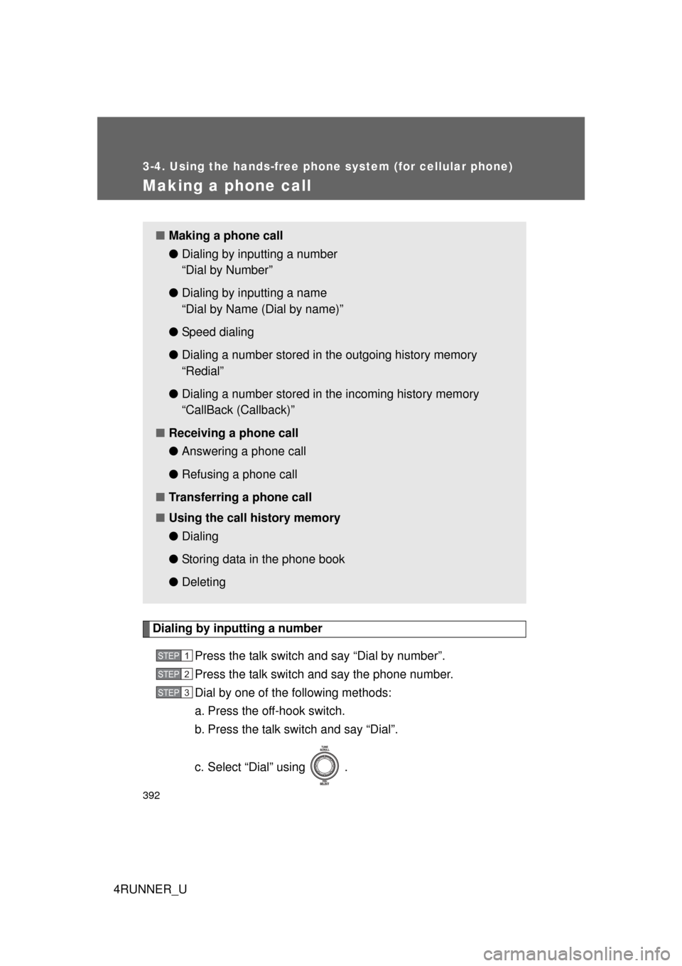 TOYOTA 4RUNNER 2010 N280 / 5.G Owners Manual 392
3-4. Using the hands-free phone system (for cellular phone)
4RUNNER_U
Making a phone call
Dialing by inputting a numberPress the talk switch and say “Dial by number”.
Press the talk switch and