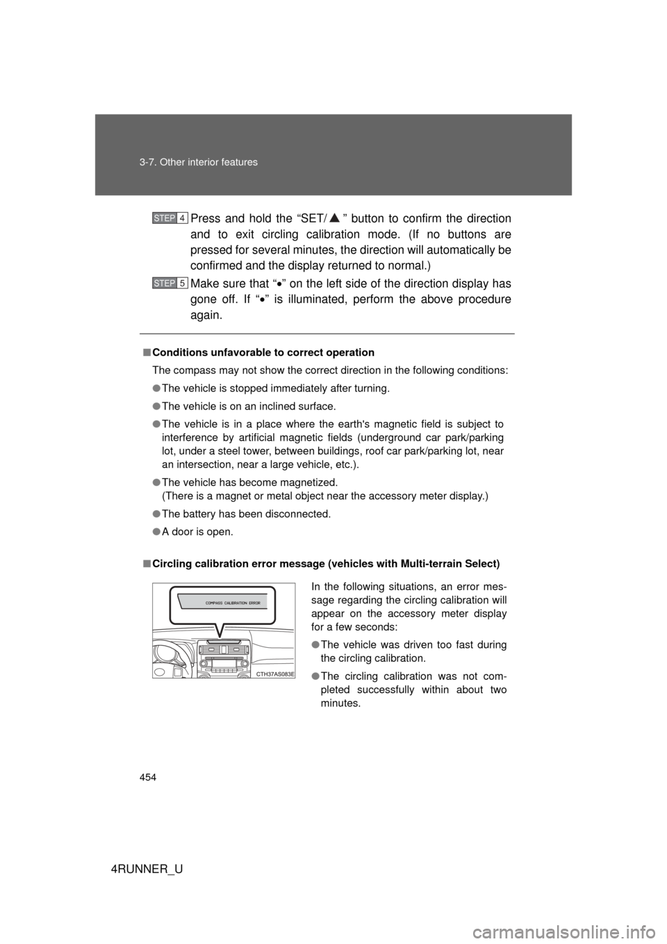 TOYOTA 4RUNNER 2010 N280 / 5.G Owners Manual 454 3-7. Other interior features
4RUNNER_UPress and hold the “SET/ ” butt
on to confirm the direction
and to exit circling calibration mode. (If no buttons are
pressed for several minutes, t he di
