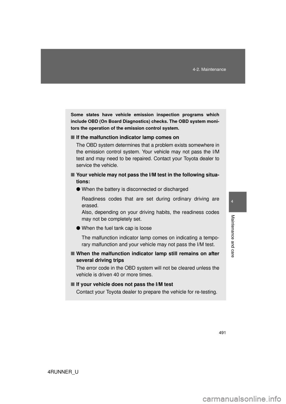 TOYOTA 4RUNNER 2010 N280 / 5.G Owners Manual 491
4-2. Maintenance
4
Maintenance and care
4RUNNER_U
Emission inspection and maintenance (I/M) programs
Some states have vehicle emission inspection programs which
include OBD (On Board Diagnostics) 