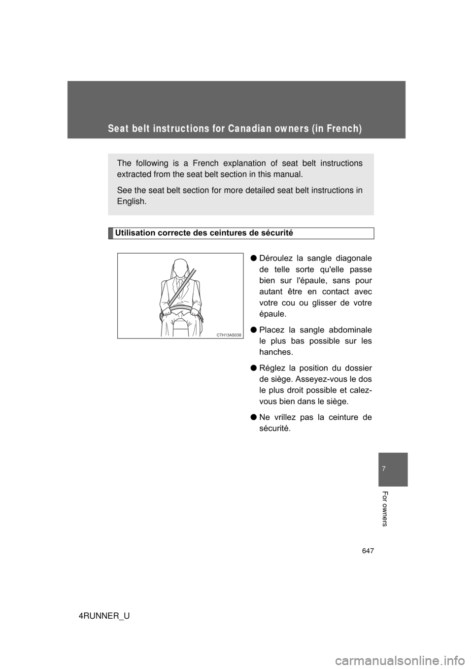 TOYOTA 4RUNNER 2010 N280 / 5.G Owners Manual 647
7
4RUNNER_U
For owners
Seat belt instructions for Canadian owners (in French)
The following is a French explanation of seat belt instructions
extracted from the seat belt section in this manual.
S