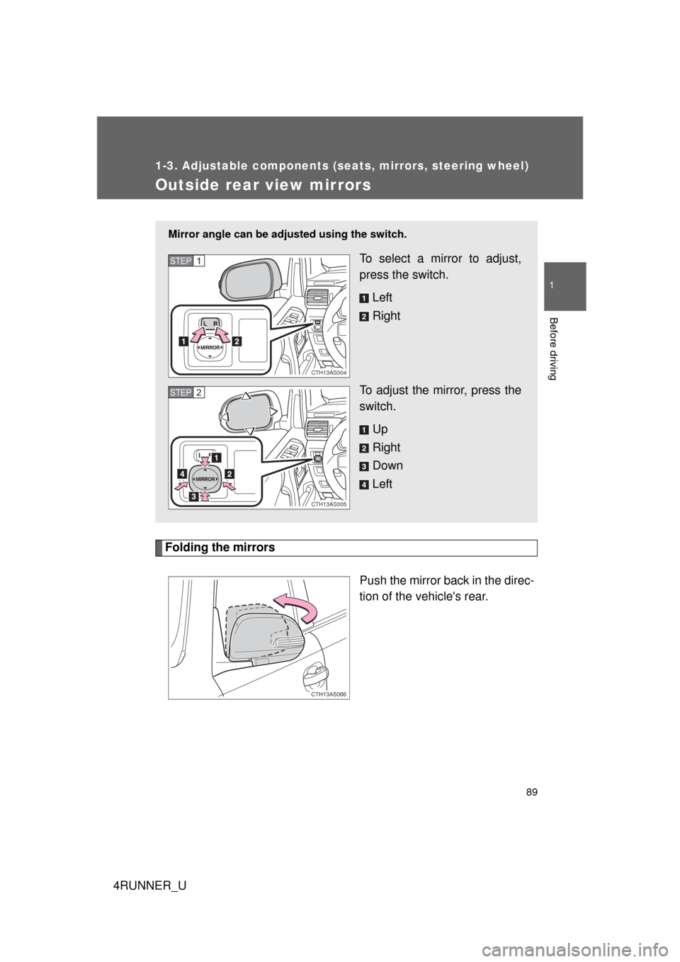 TOYOTA 4RUNNER 2010 N280 / 5.G Owners Manual 89
1
1-3. Adjustable components (seats, mirrors, steering wheel)
Before driving
4RUNNER_U
Outside rear view mirrors
Folding the mirrorsPush the mirror back in the direc-
tion of the vehicles rear. 
M