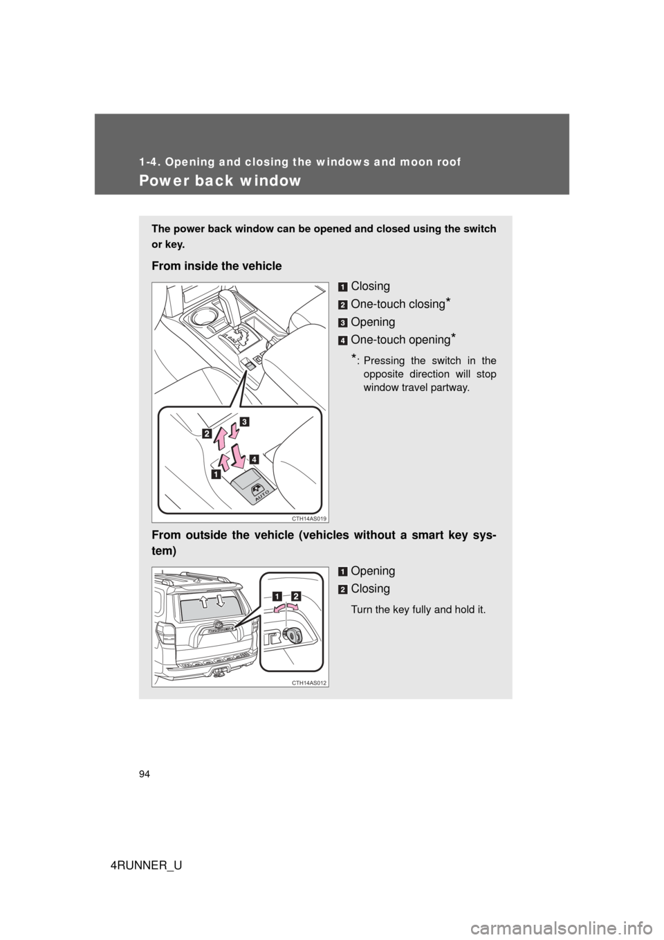 TOYOTA 4RUNNER 2010 N280 / 5.G Owners Manual 94
1-4. Opening and closing the windows and moon roof
4RUNNER_U
Power back window
The power back window can be opened and closed using the switch
or key.
From inside the vehicleClosing
One-touch closi