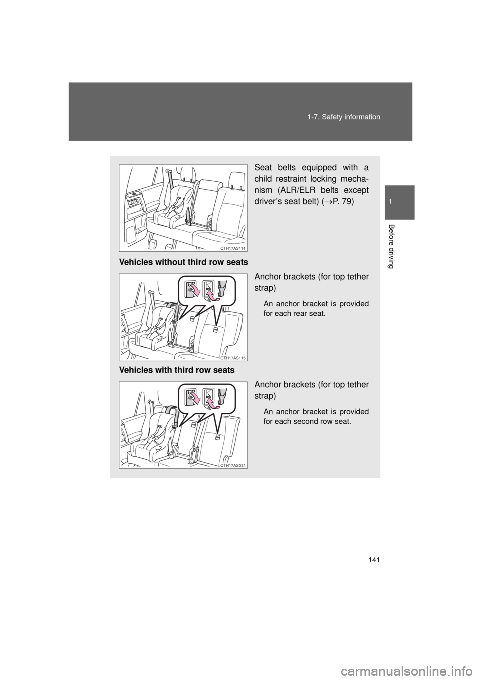 TOYOTA 4RUNNER 2011 N280 / 5.G Owners Manual 141
1-7. Safety information
1
Before driving
4RUNNER_U
Seat belts equipped with a
child restraint locking mecha-
nism (ALR/ELR belts except
driver’s seat belt) (
P. 79)
Vehicles without third row